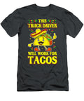 This Truck Driver Will Work for Tacos Anh Nguyen T-Shirt