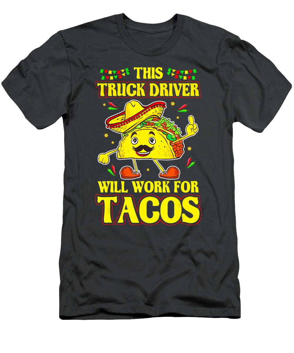 This Truck Driver Will Work for Tacos Anh Nguyen T-Shirt