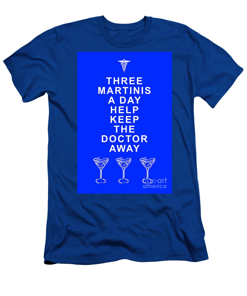 Three Martini a Day Help Keep the Doctor Away Blue Wingsdomain Art and Photography T-Shirt