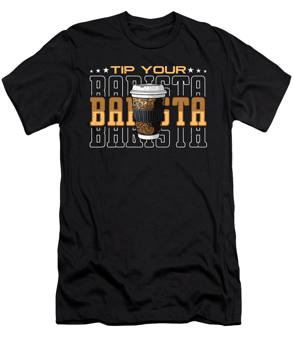Tip Your Barista Coffee Maker Latte Artist Barista Tshirtconcepts Marvin Poppe T-Shirt
