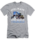 To Be a Trucker Still Plays with Trucks Cleopa Alya T-Shirt