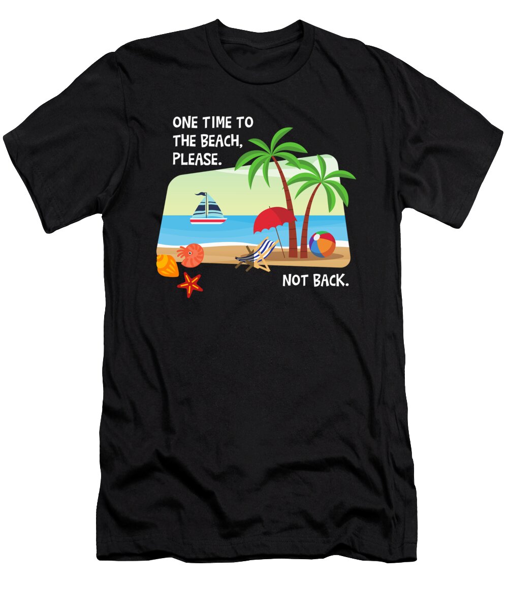 To the Beach and Not Back Tenshirt T-Shirt