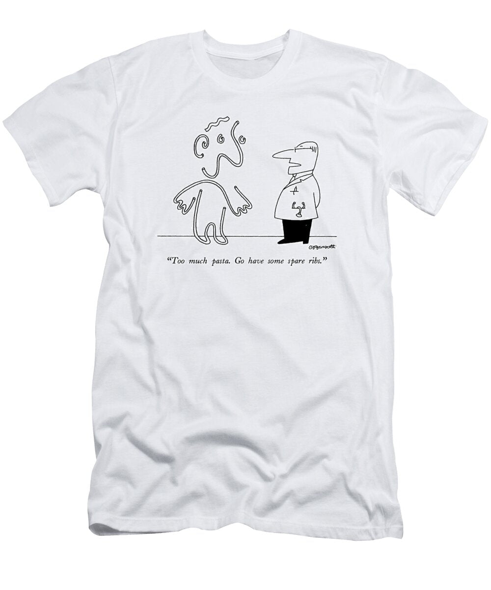 Too Much Pasta Go Have Some Spare Ribs Charles Barsott T-Shirt