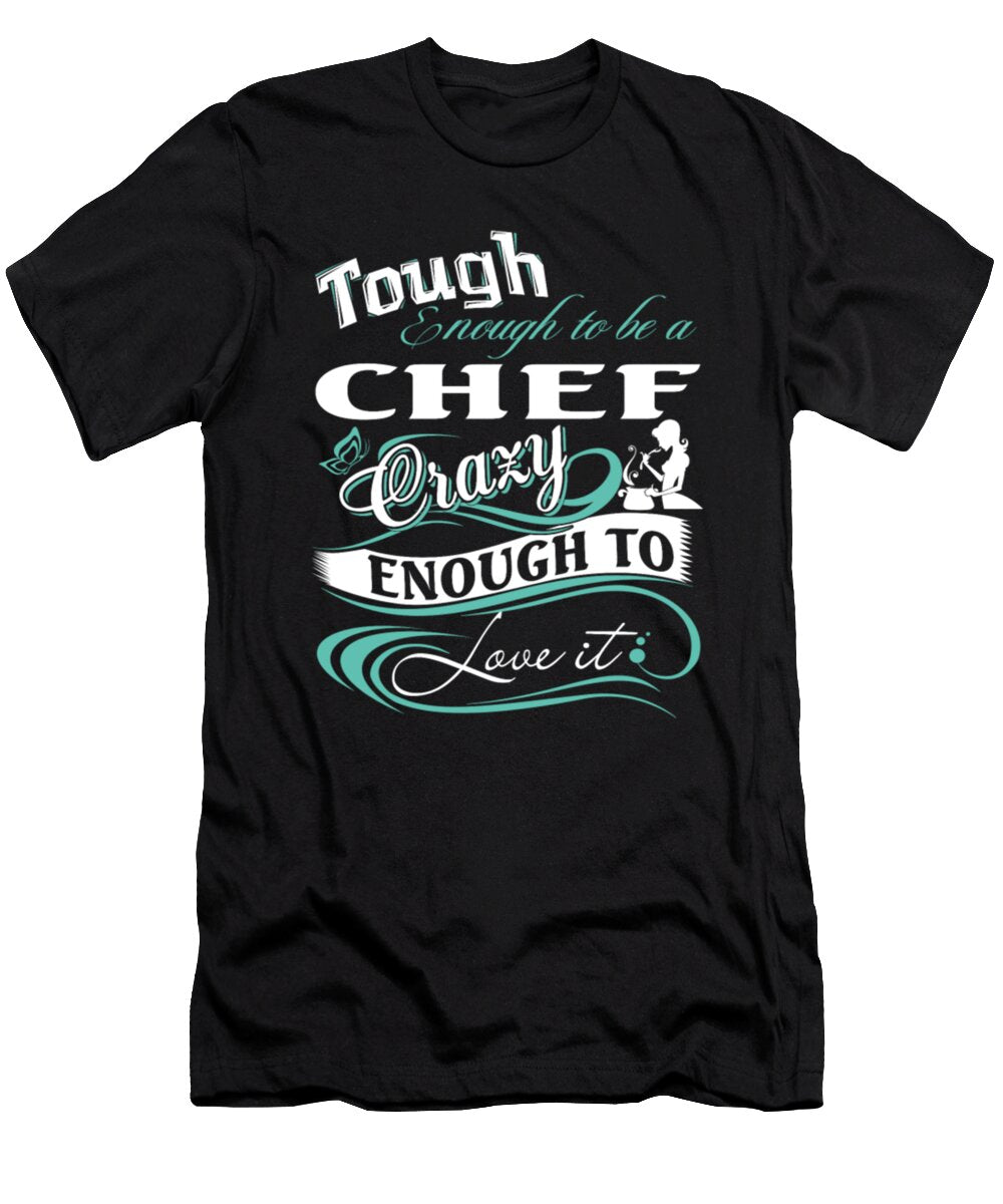 Tough Enough to Be a Chef Crazy Tinh Tran Le Thanh T-Shirt