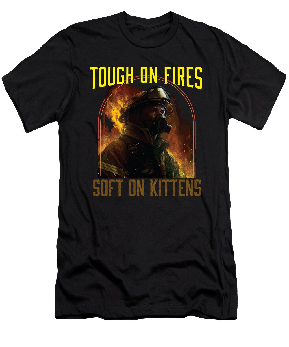 Tough on Fires Soft on Kittens Cat Owner Fireman Firefighter Maximus Designs T-Shirt