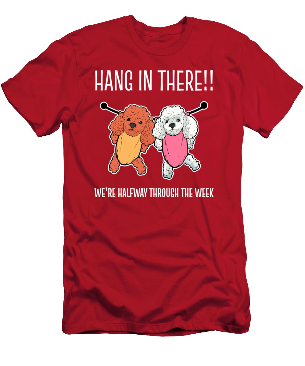 Toy Poodle Hang in There Were Halfway Through Week Tinh Tran Le Thanh T-Shirt