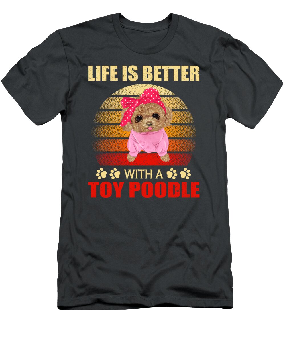 Toy Poodle Life Is Better Job T-Shirt