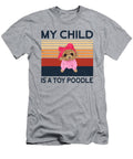 Toy Poodle My Child Job T-Shirt