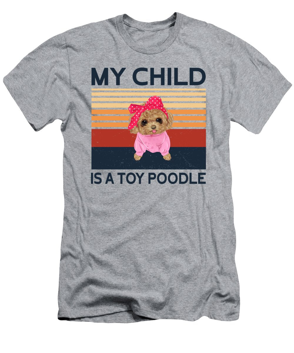 Toy Poodle My Child Job T-Shirt
