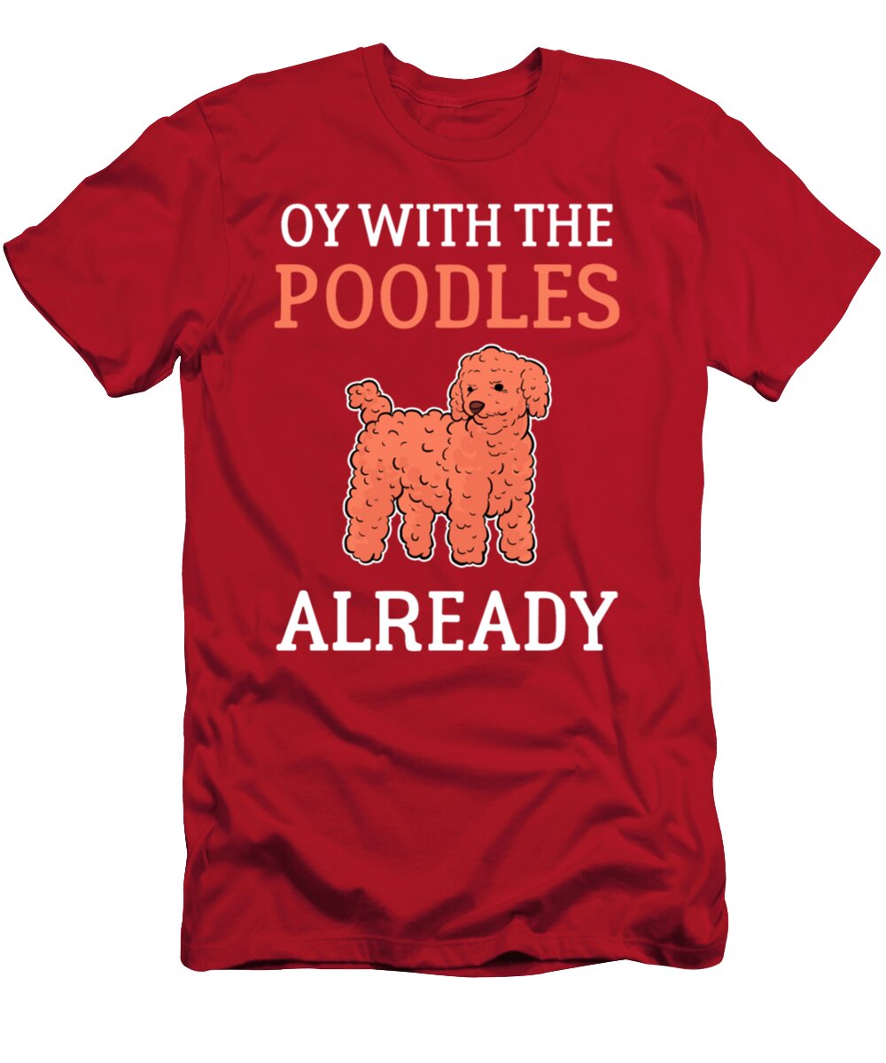 Toy Poodle Oy with the Poodles Already Tinh Tran Le Thanh T-Shirt