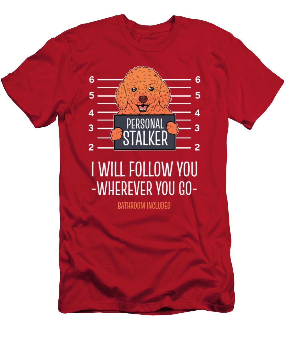Toy Poodle Personal Stalker I Will Follow You Tinh Tran Le Thanh T-Shirt