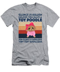 Toy Poodle Silence Is Golden Job T-Shirt