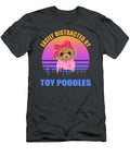 Toy Poodles Easily Distracted Job T-Shirt