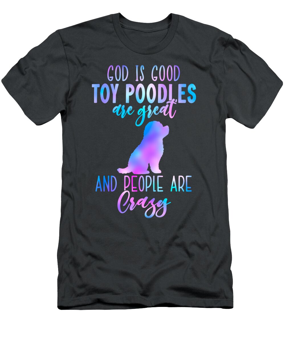 Toy Poodles Great People Crazy Job T-Shirt