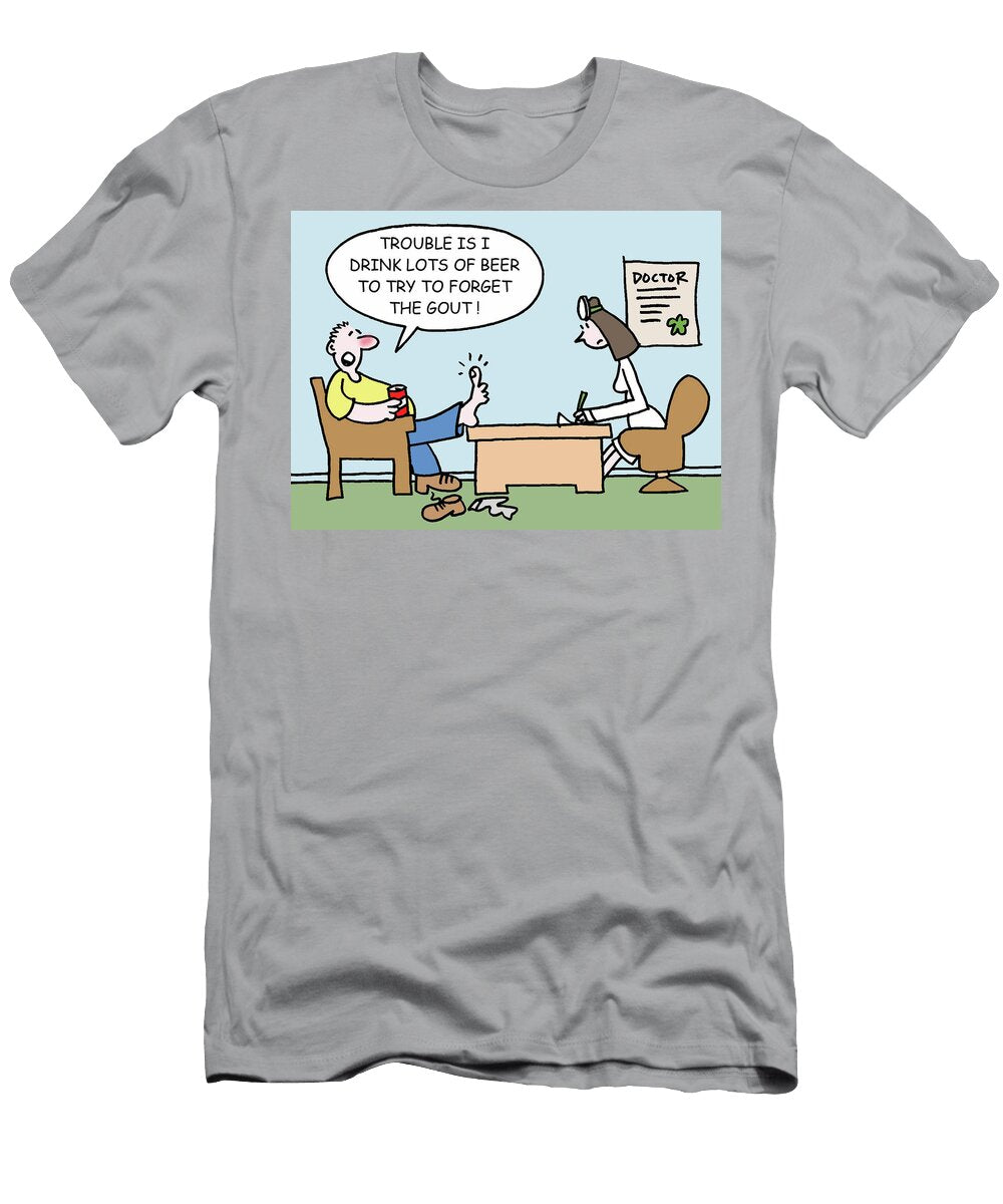 Trouble Is I Drink Lots of Beer to Try to Forget the Gout Mike Flanagan T-Shirt