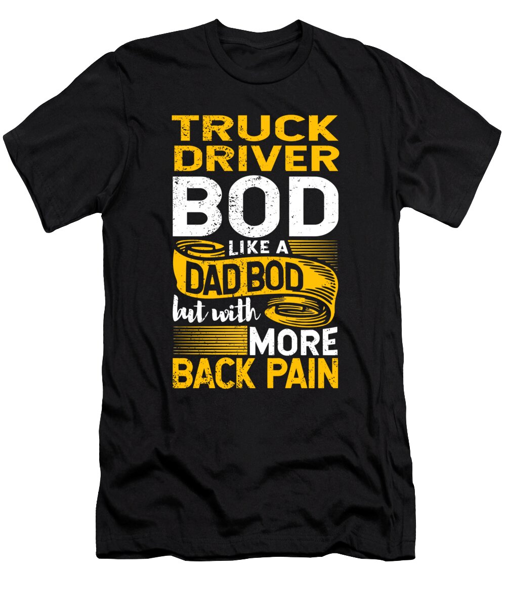 Truck Driver Bod Like a Dad Bod Freighter 18 Wheeler Trucker Maximus Designs T-Shirt