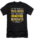 Truck Driver Doesnt Look Foward Quote Dusan Vrdelja T-Shirt