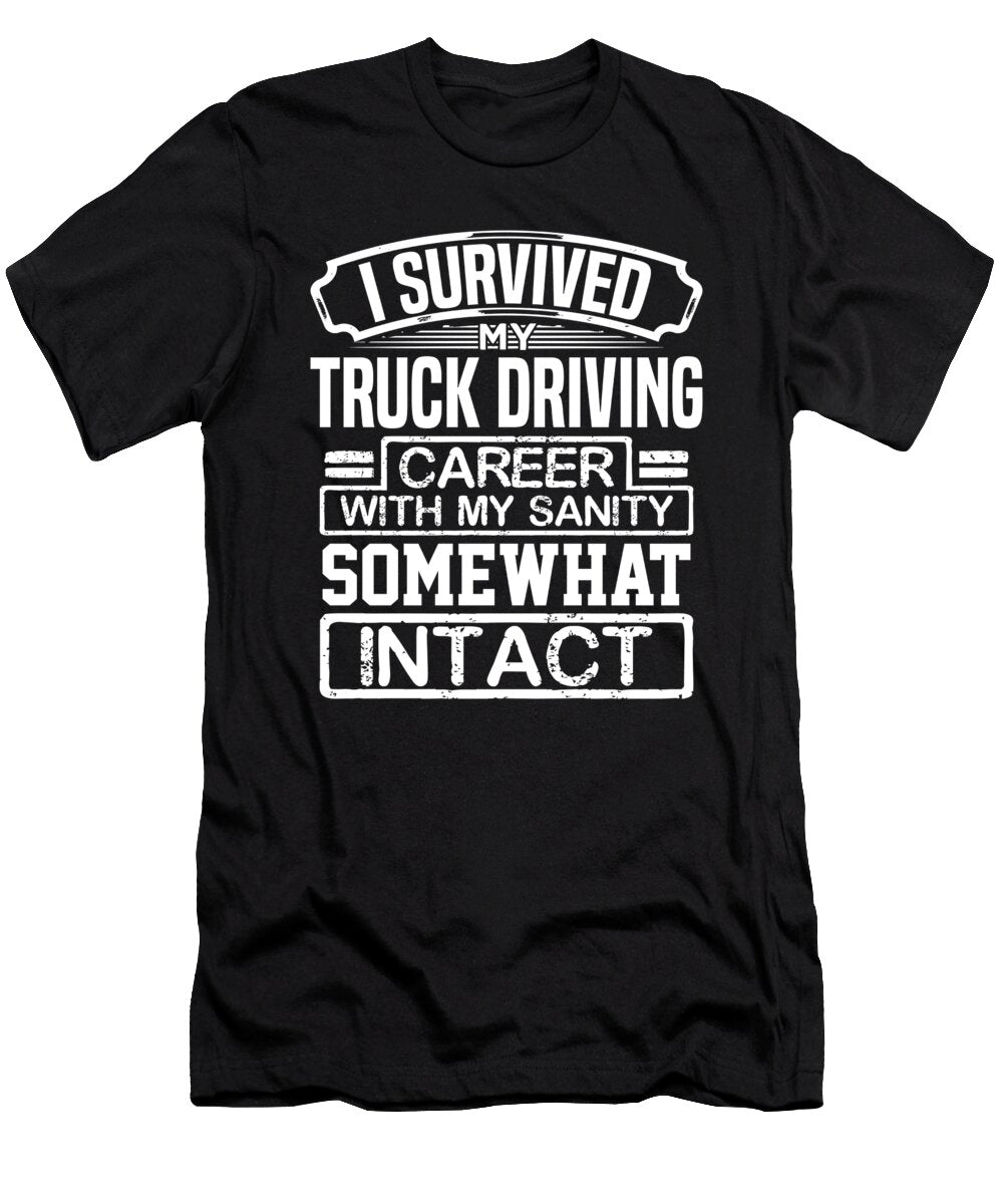 Truck Driver Gift I Survived My Truck Driving Career with My Sanity Somewhat Intact Trucker 1 Kanig Designs T-Shirt
