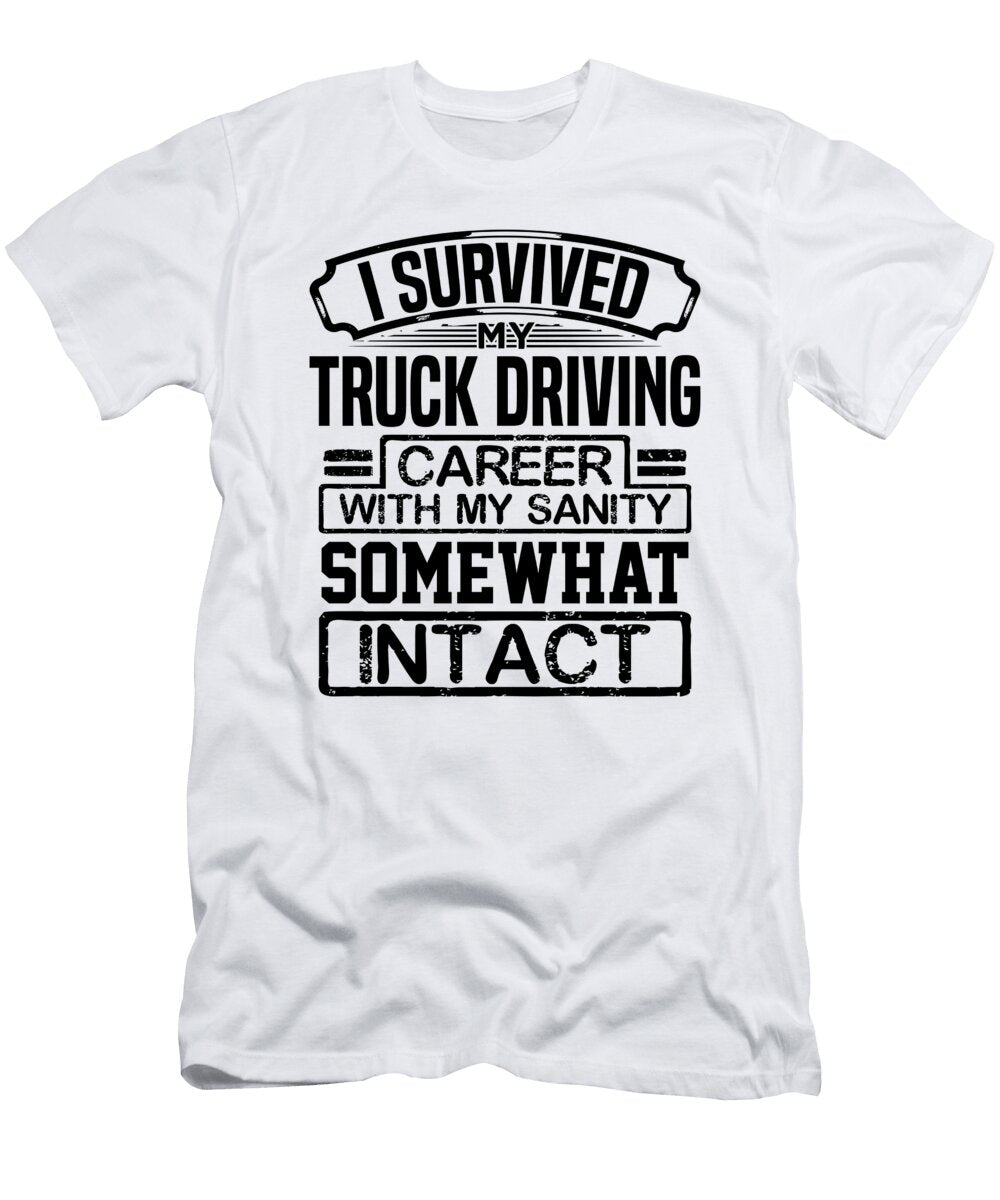 Truck Driver Gift I Survived My Truck Driving Career with My Sanity Somewhat Intact Trucker 2 Kanig Designs T-Shirt