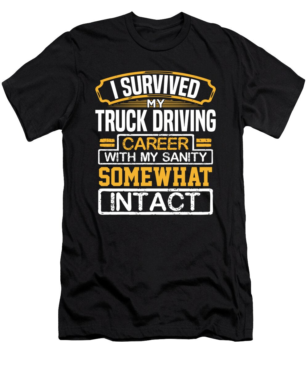 Truck Driver Gift I Survived My Truck Driving Career with My Sanity Somewhat Intact Trucker Kanig Designs T-Shirt