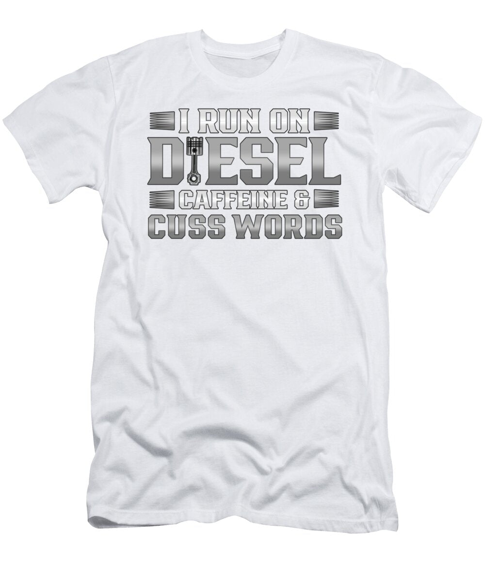 Truck Driver Gift Run on Deisel Caffeine Cuss Words Trucker Gifts Kanig Designs T-Shirt