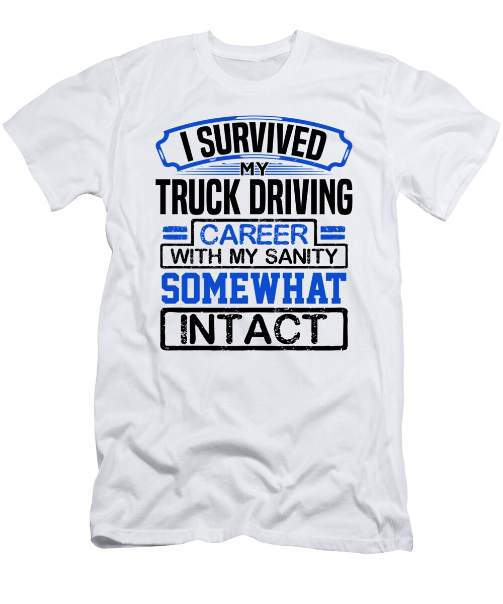 Truck Driver Gifts Survived My Truck Driving Career with Sanity Somewhat Intact Trucker Kanig Designs T-Shirt
