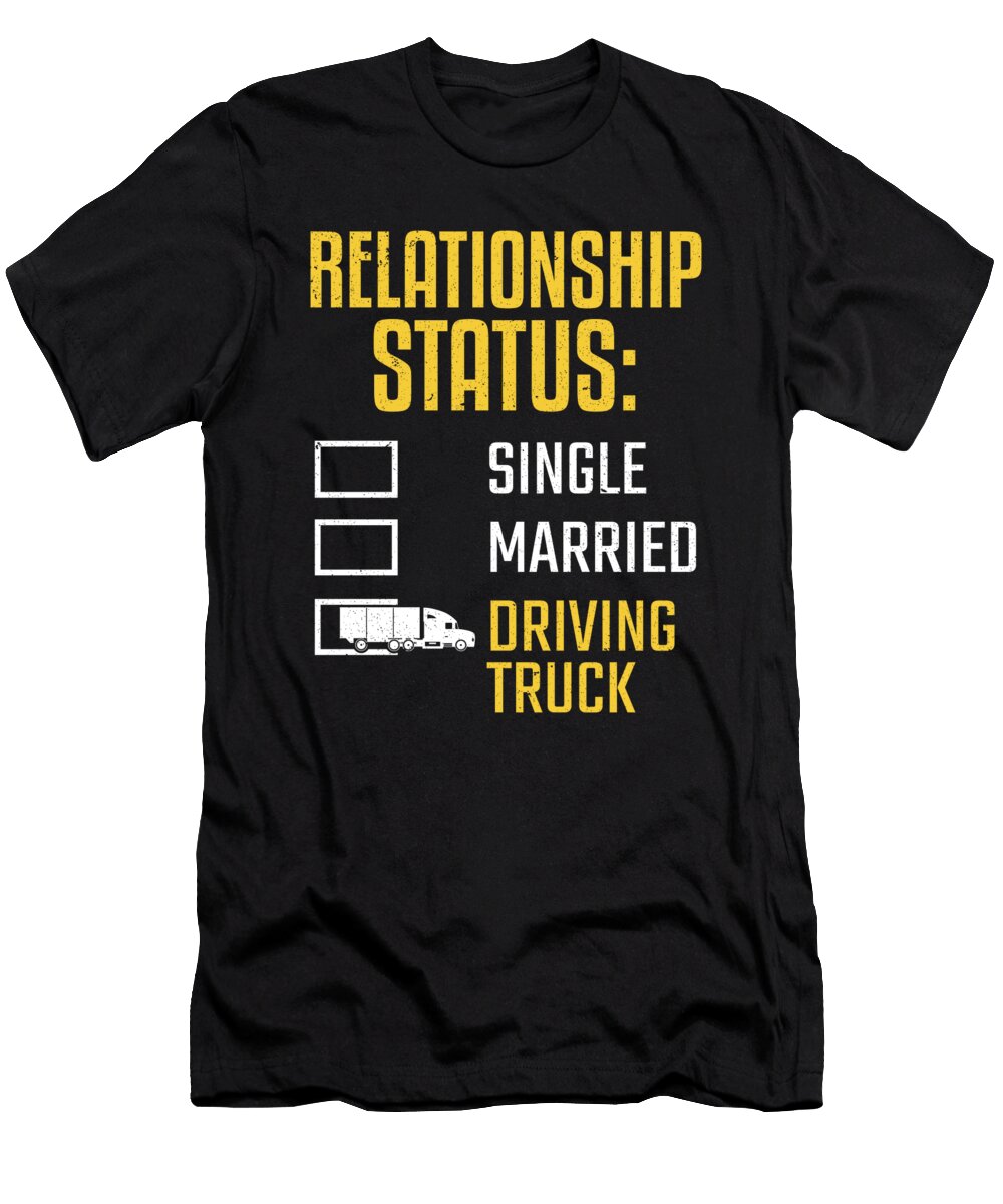 Truck Driver Relationship Status Driving Truck Colorfulsnow T-Shirt