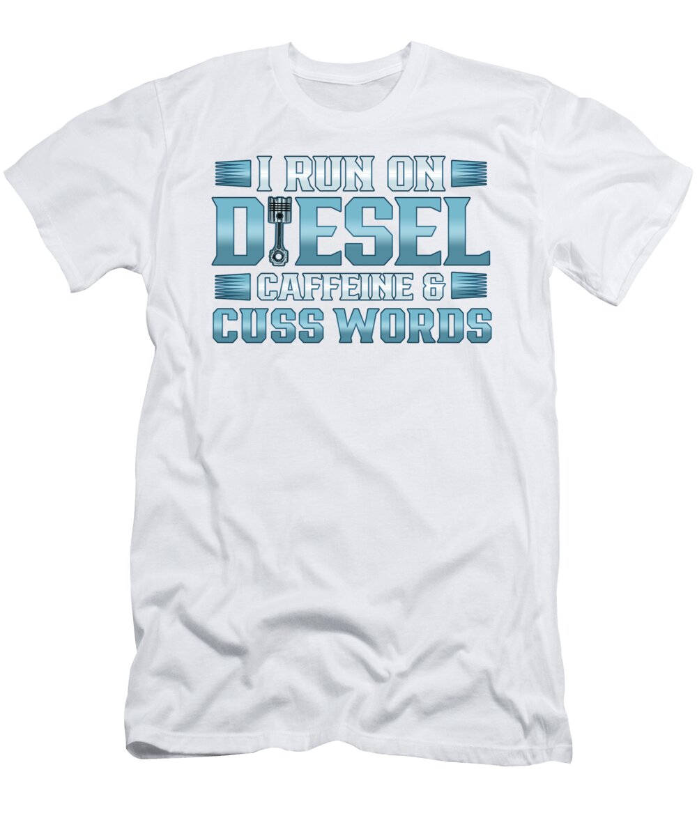 Truck Driver Run on Deisel Caffeine Cuss Words Trucker Gift Kanig Designs T-Shirt
