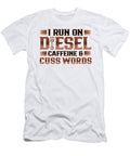 Truck Driver Run on Deisel Caffeine Cuss Words Trucker Gifts Kanig Designs T-Shirt