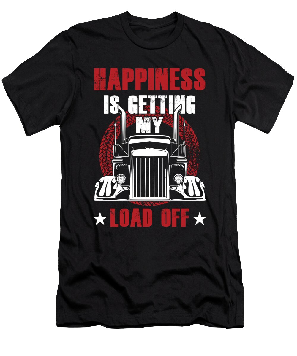 Truck Driver Trucker Happiness Is Getting My Load Off Thomas Larch T-Shirt