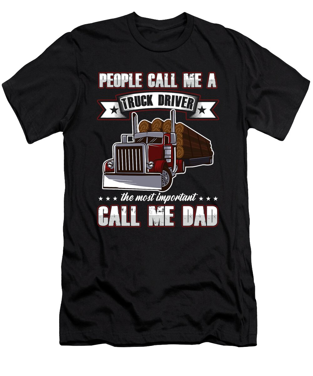 Trucker Dad Fathers Day People Call Me a Truck Driver Dhbubble T-Shirt