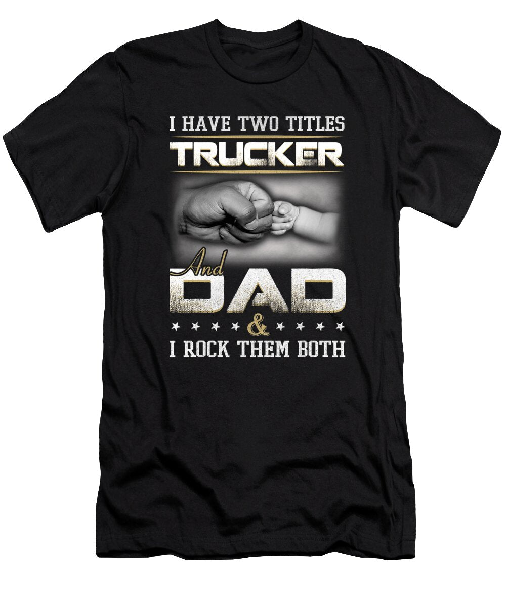 Trucker Dad Quote Design Truck Driver Trucking Dhbubble T-Shirt