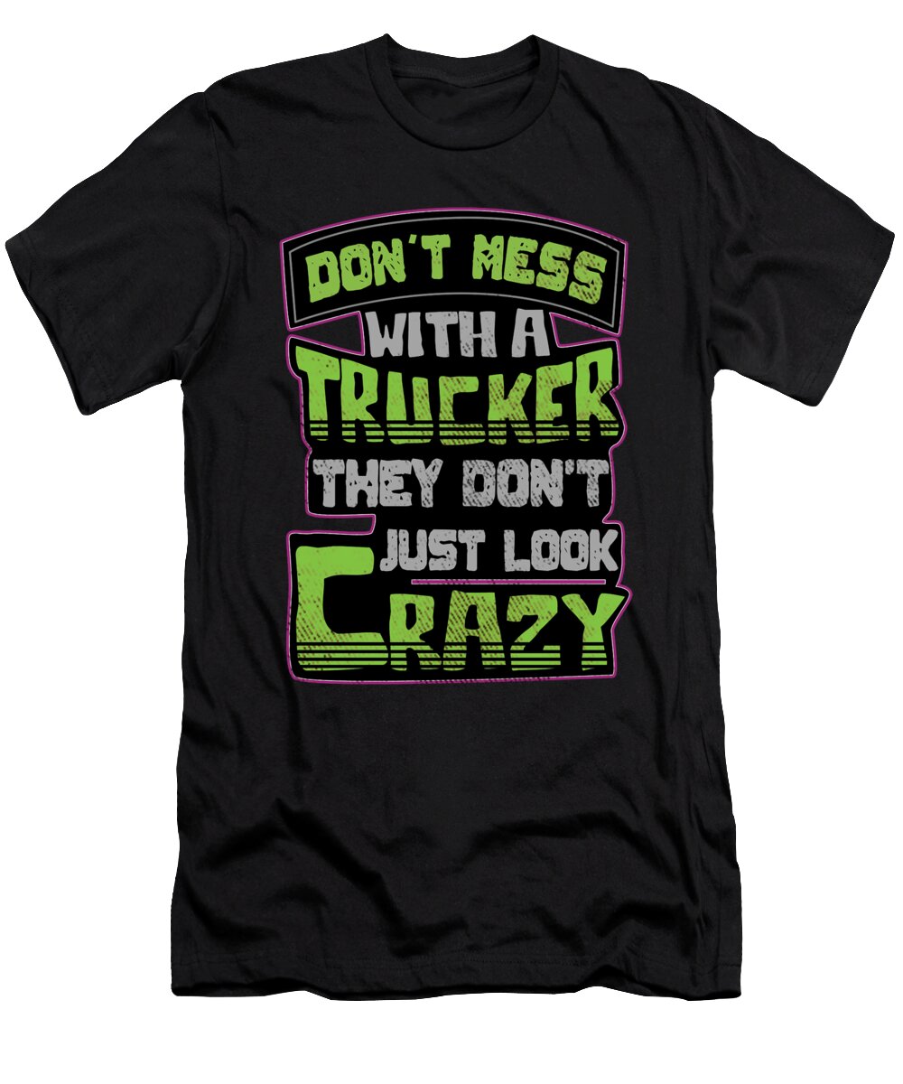 Trucker Funny Saying Shirtom T-Shirt