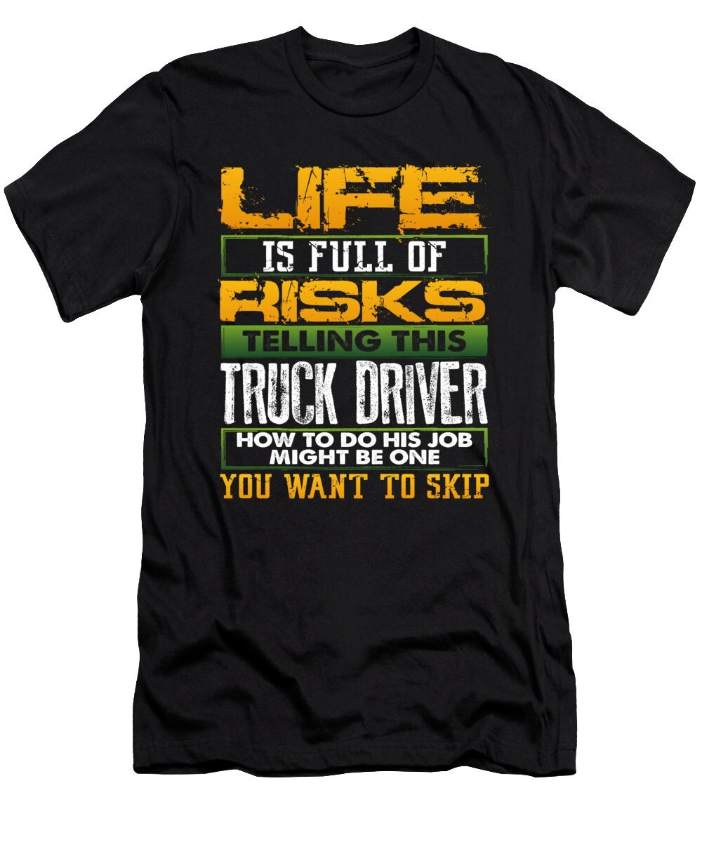 Trucker Gift Life Full of Risks Telling Truck Driver How to Do Job Trucker Gift Kanig Designs T-Shirt