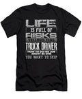 Trucker Gift Life Full of Risks Telling Truck Driver How to Do Job Trucker Gifts Kanig Designs T-Shirt