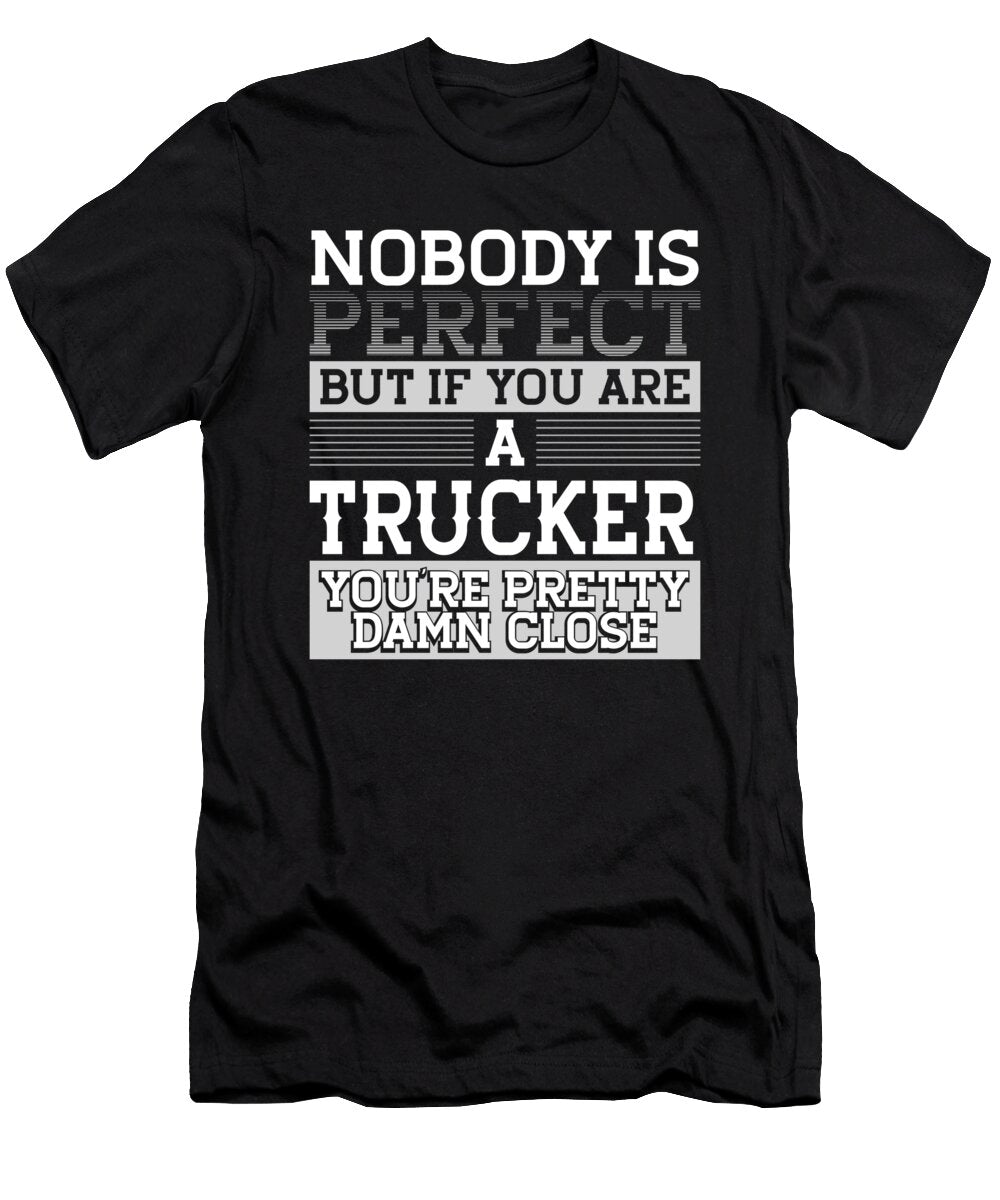 Trucker Gifts Nobody Perfect Trucker Damn Close Truck Driver Gift Kanig Designs T-Shirt