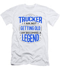 Trucker Gifts Trucker I Am Not Getting Old I Am Becoming a Legend Kanig Designs T-Shirt