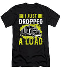 Trucker I Just Dropped a Load Truck Driver Birthday Gift Haselshirt T-Shirt