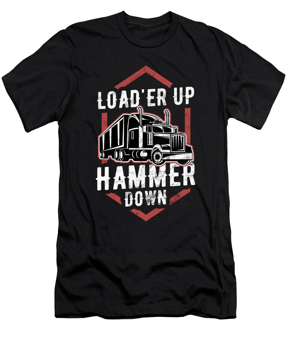 Trucker Loader Up Hammer Down Truck Driver Birthday Gift Haselshirt T-Shirt