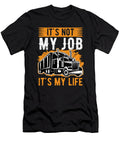 Trucker Not Just My Job Its My Life Truck Driver Birthday Gift Haselshirt T-Shirt
