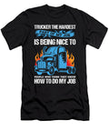 Trucker Quote the Hardest Part of My Job Is Being Licensed Art T-Shirt