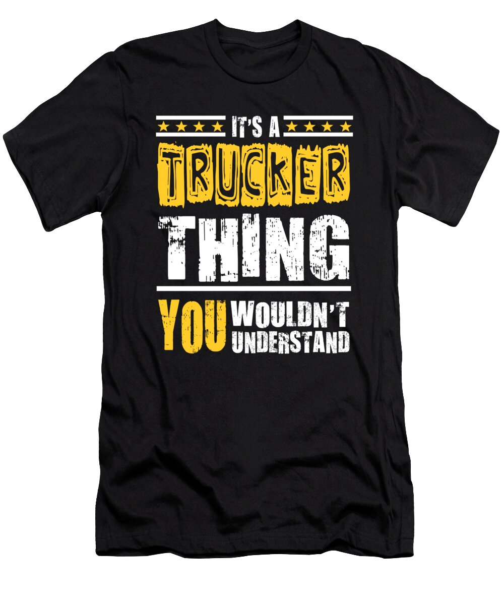 Trucker Thing You Wouldnt Understand Dusan Vrdelja T-Shirt