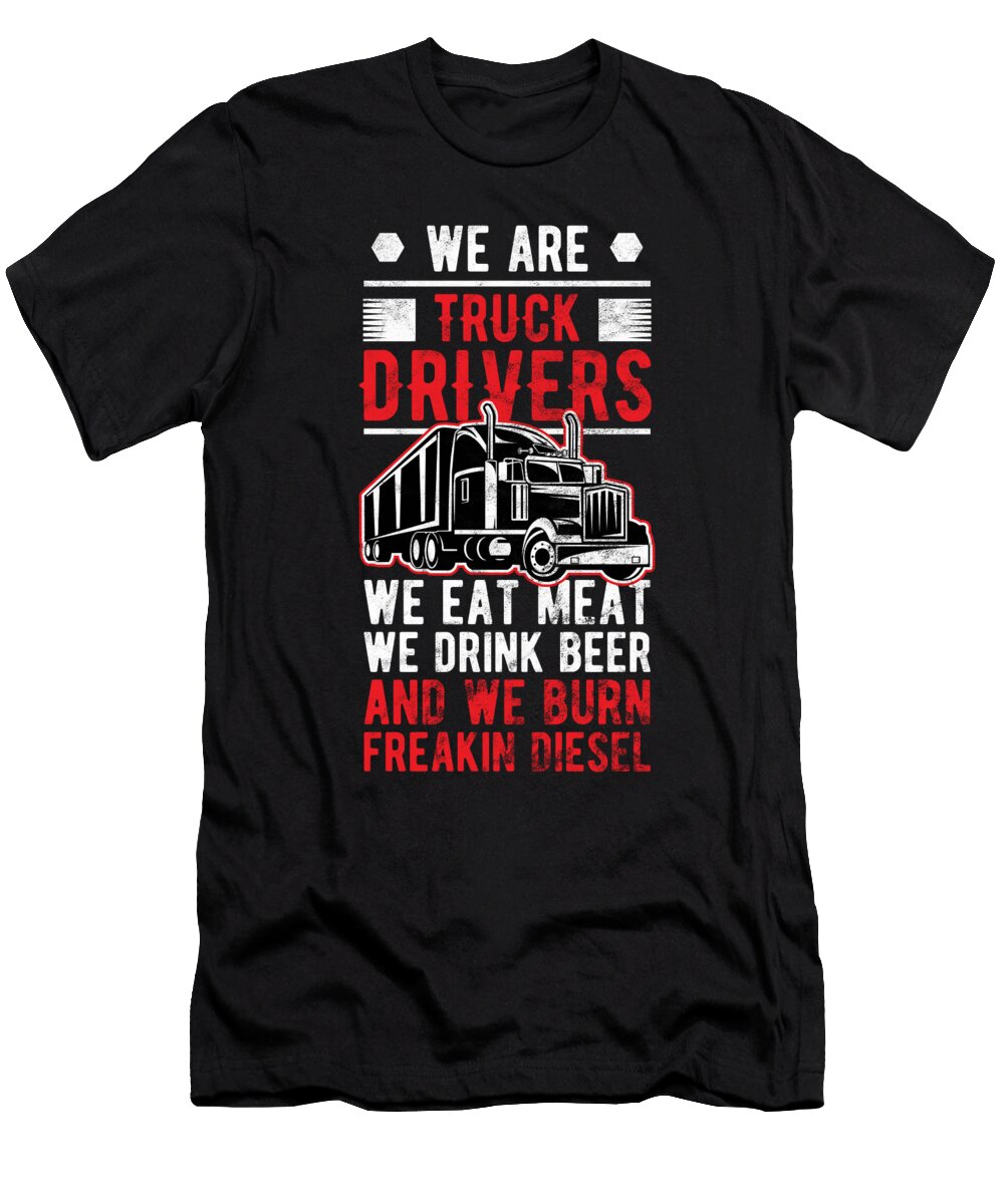 Trucker We Are Truck Drivers Eat Meat Drink Beer Birthday Gift Haselshirt T-Shirt