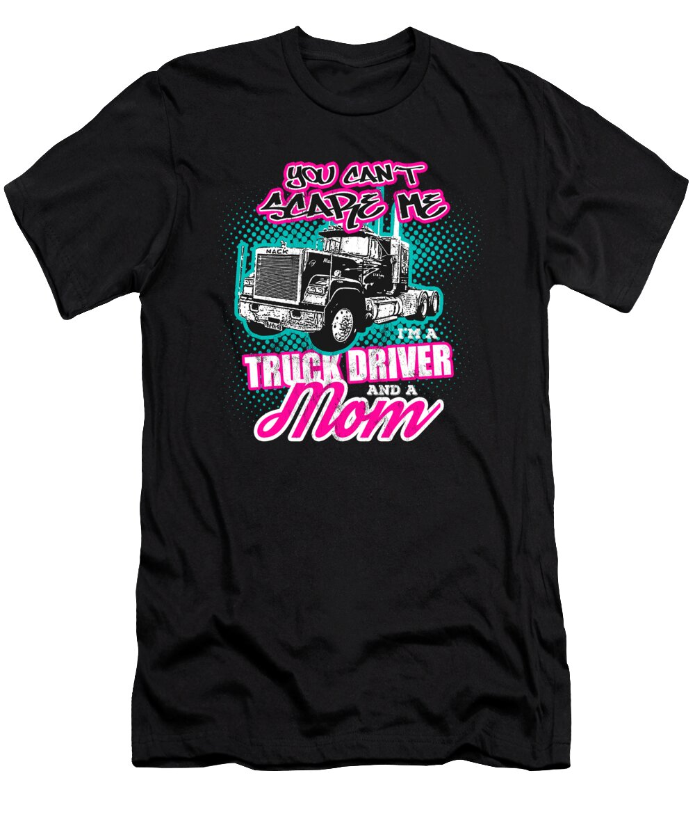 Trucker You Cant Scare a Truck Driver and a Mom Noirty Designs T-Shirt