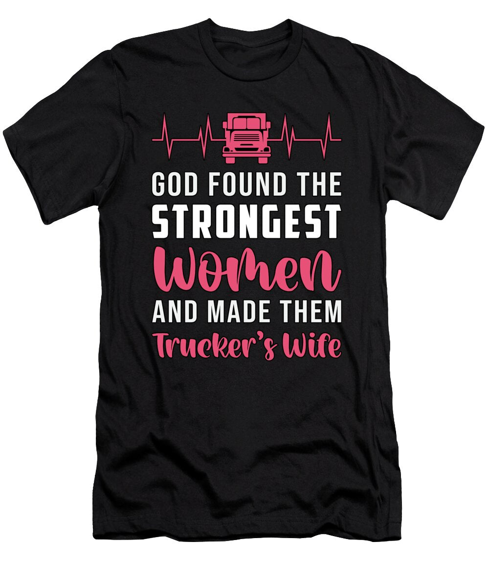 Truckers Wife God Found the Strongest Women Funny Tshirtconcepts Marvin Poppe T-Shirt