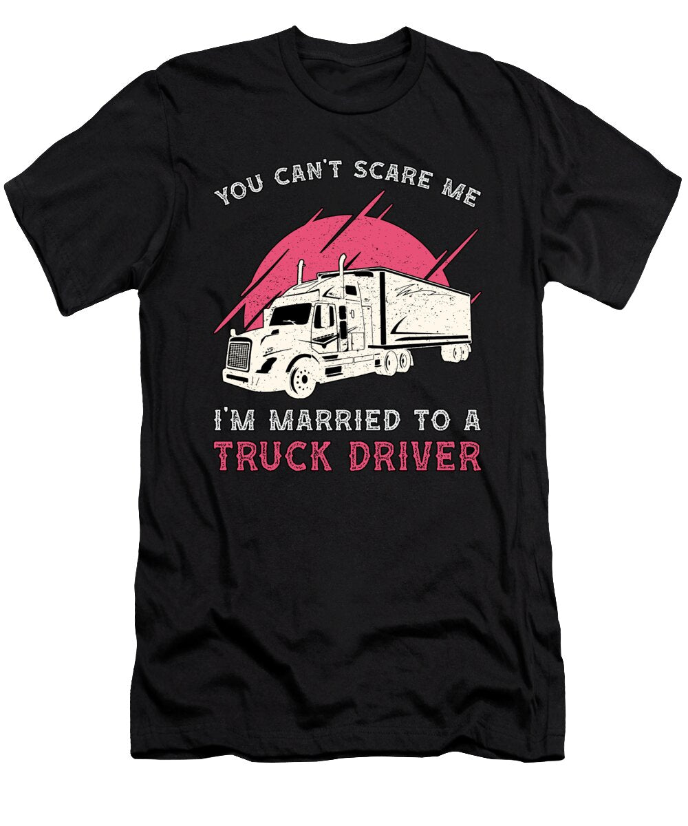 Truckers Wife Im Married to a Truck Driver Funny Tshirtconcepts Marvin Poppe T-Shirt