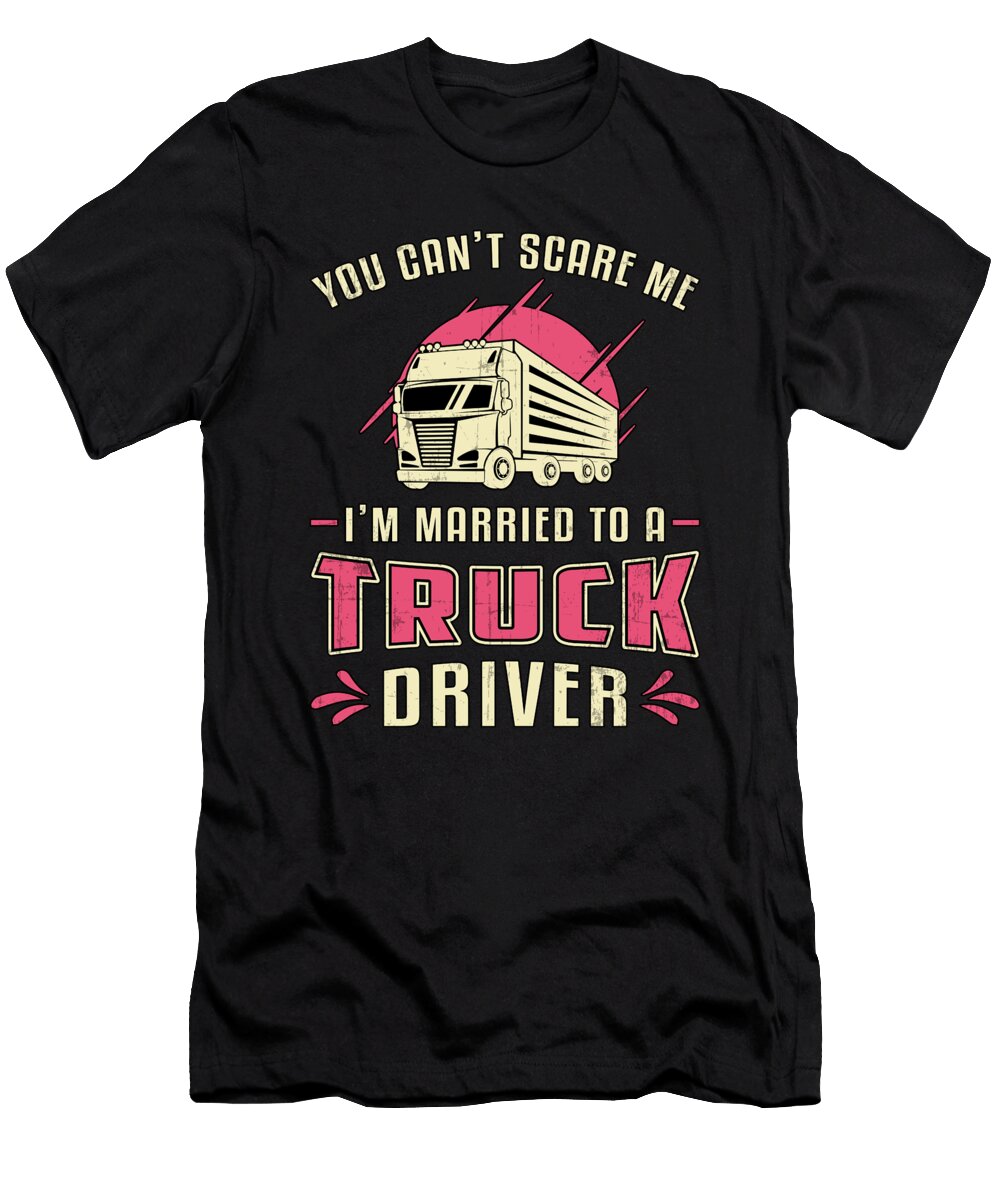 Truckers Wife Im Married to a Truck Driver Wife Tshirtconcepts Marvin Poppe T-Shirt