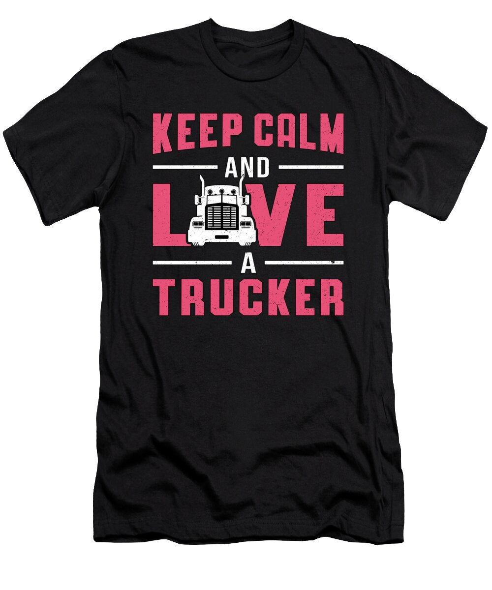 Truckers Wife Keep Calm and Love a Trucker Funny Tshirtconcepts Marvin Poppe T-Shirt