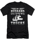 Truckers Wife My Husband Still Plays with Trucks Tshirtconcepts Marvin Poppe T-Shirt