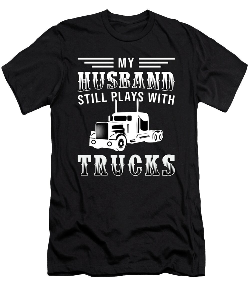 Truckers Wife My Husband Still Plays with Trucks Tshirtconcepts Marvin Poppe T-Shirt